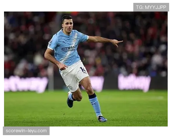 罗德里本赛季表现稳健，持续巩固曼城中场节拍器地位